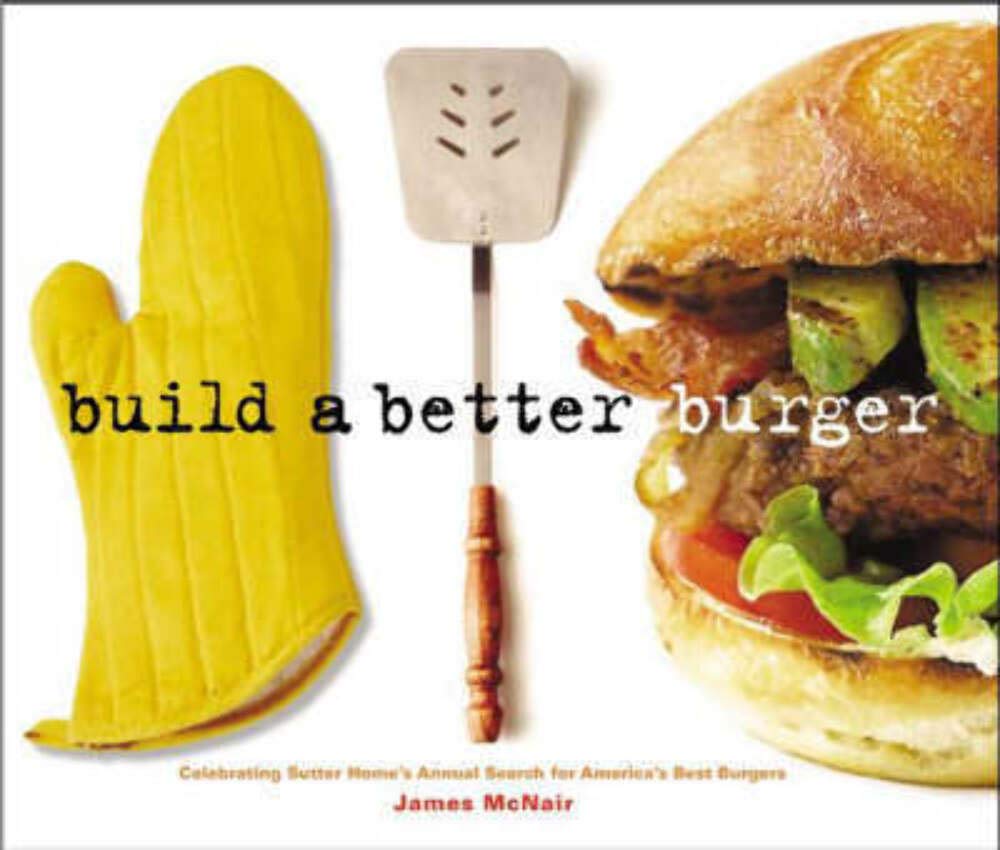 Build A Better Burger: Celebrating Sutter Home's Annual Search for America's Best Burger: Celebrating Sutter Home's Annual Search for America's Best Burgers Leisure, Home & Garden