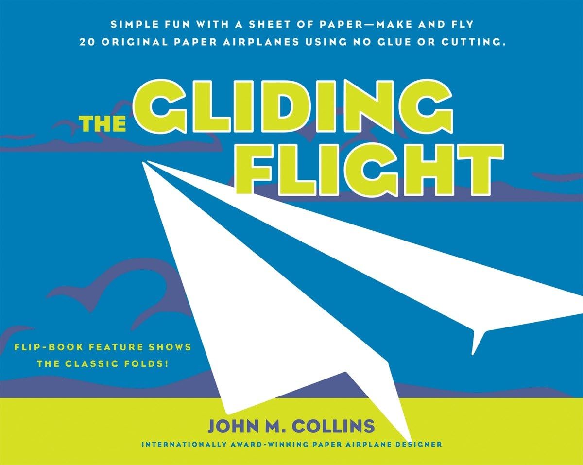 The Gliding Flight: Simple Fun with a Sheet of Paper--Make and Fly 20 Original Paper Airplanes Using No Glue or Cutting Hobbies & Crafts