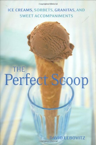 Perfect Scoop: Ice Creams, Sorbets, Granitas, and Sweet Accompaniments: Ice Creams, Sorbets, Granitas, and Sweet Accessories Leisure, Home & Garden