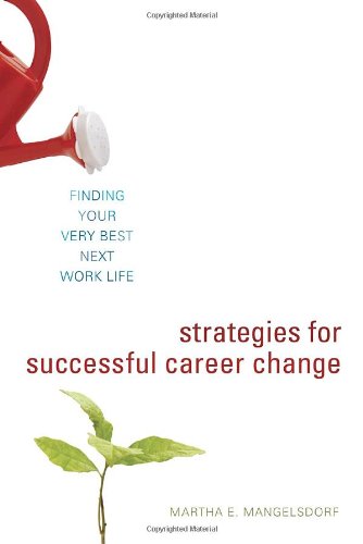 Strategies for Successful Career Change: Finding Your Very Best Next Work Life Business, Finance & Career