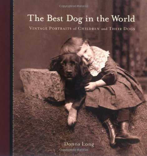 The Best Dog in the World: Vintage Portraits of Children and Their Dogs book