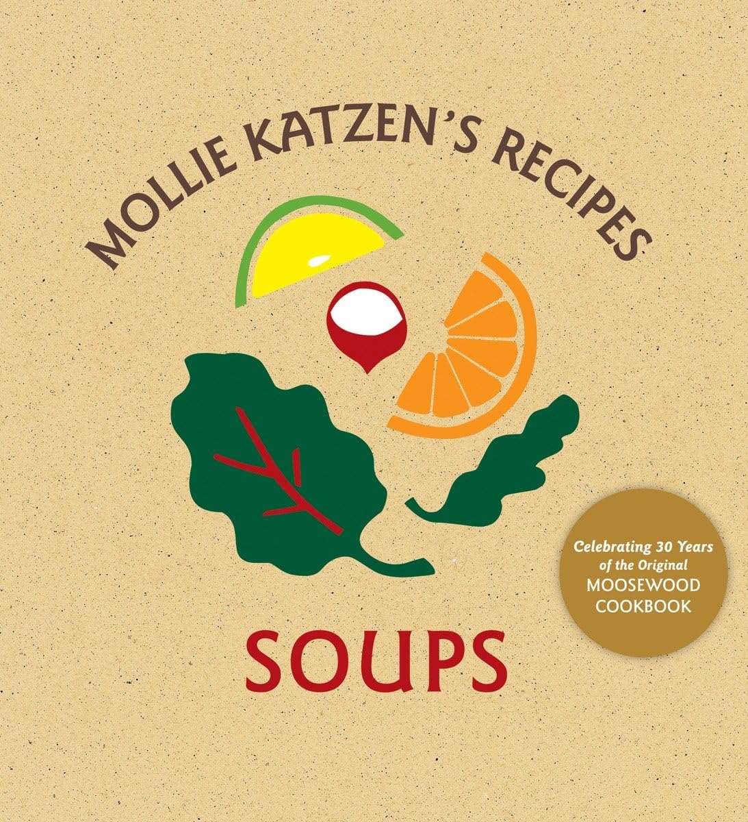 Mollie Katzen's Recipes: Soups: [A Cookbook] Leisure, Home & Garden