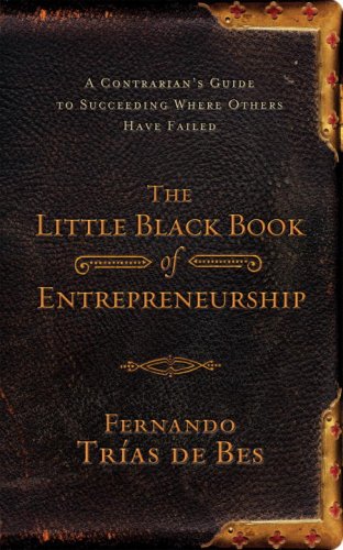 Little Black Book of Entrepreneurship: A Contrarian's Guide to Succeeding Where Others Have Failed Business, Finance & Career