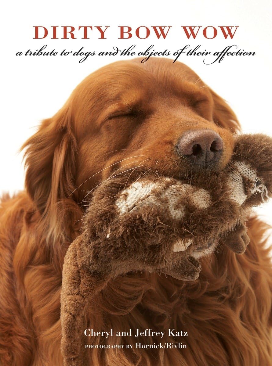 Dirty Bow Wow: A Tribute to Dogs and the Objects of Their Affection Travel