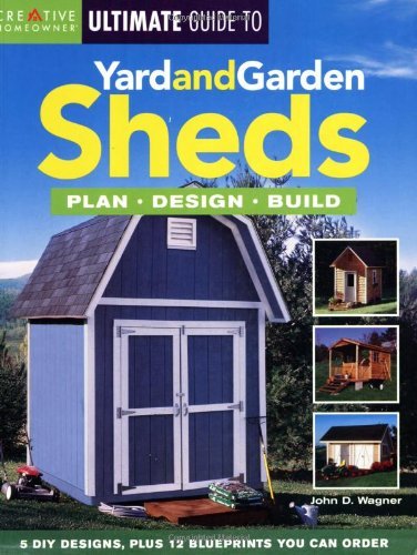 Creative Homeowner Ultimate Guide to Yard And Garden Sheds: Plan, Design, Build Hobbies & Crafts