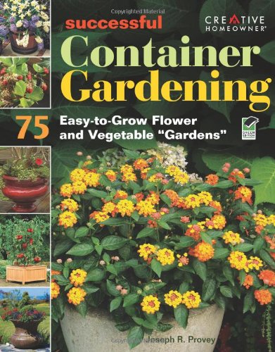 Successful Container Gardening: 75 Easy-to-Grow Flower and Vegetable "Gardens" book