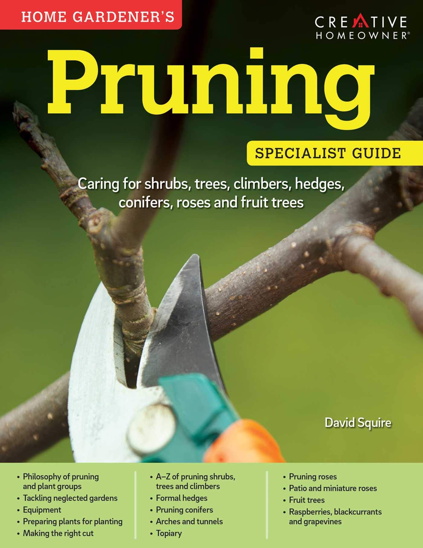 Home Gardener's Pruning: Caring for shrubs, trees, climbers, hedges, conifers, roses and fruit trees book