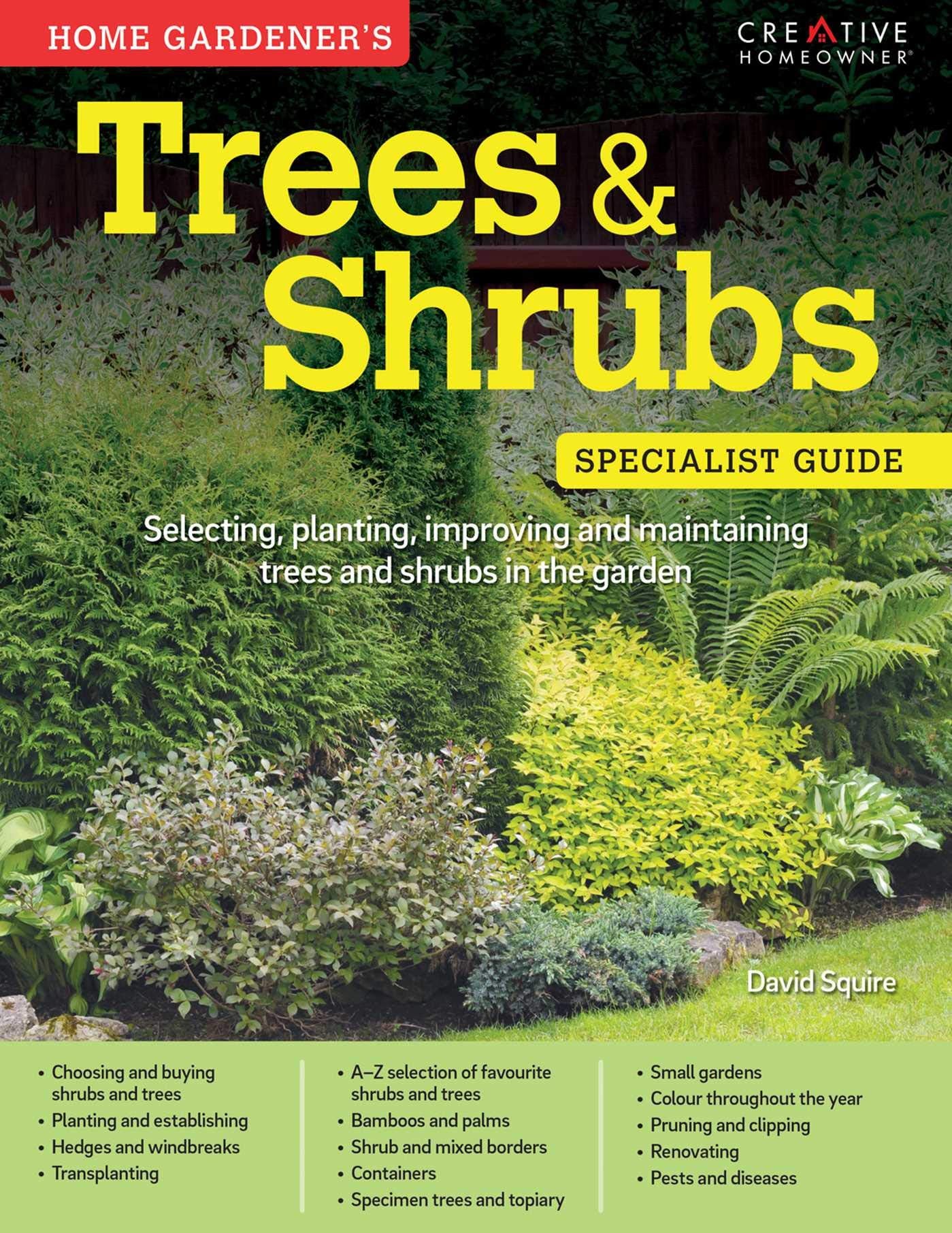 Home Gardener's Trees & Shrubs: Selecting, planting, improving and maintaining trees and shrubs in the garden (Specialist Guide) Garden & Plants