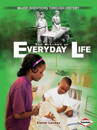The History of Everyday Life (Major Inventions Through History) Non-fiction