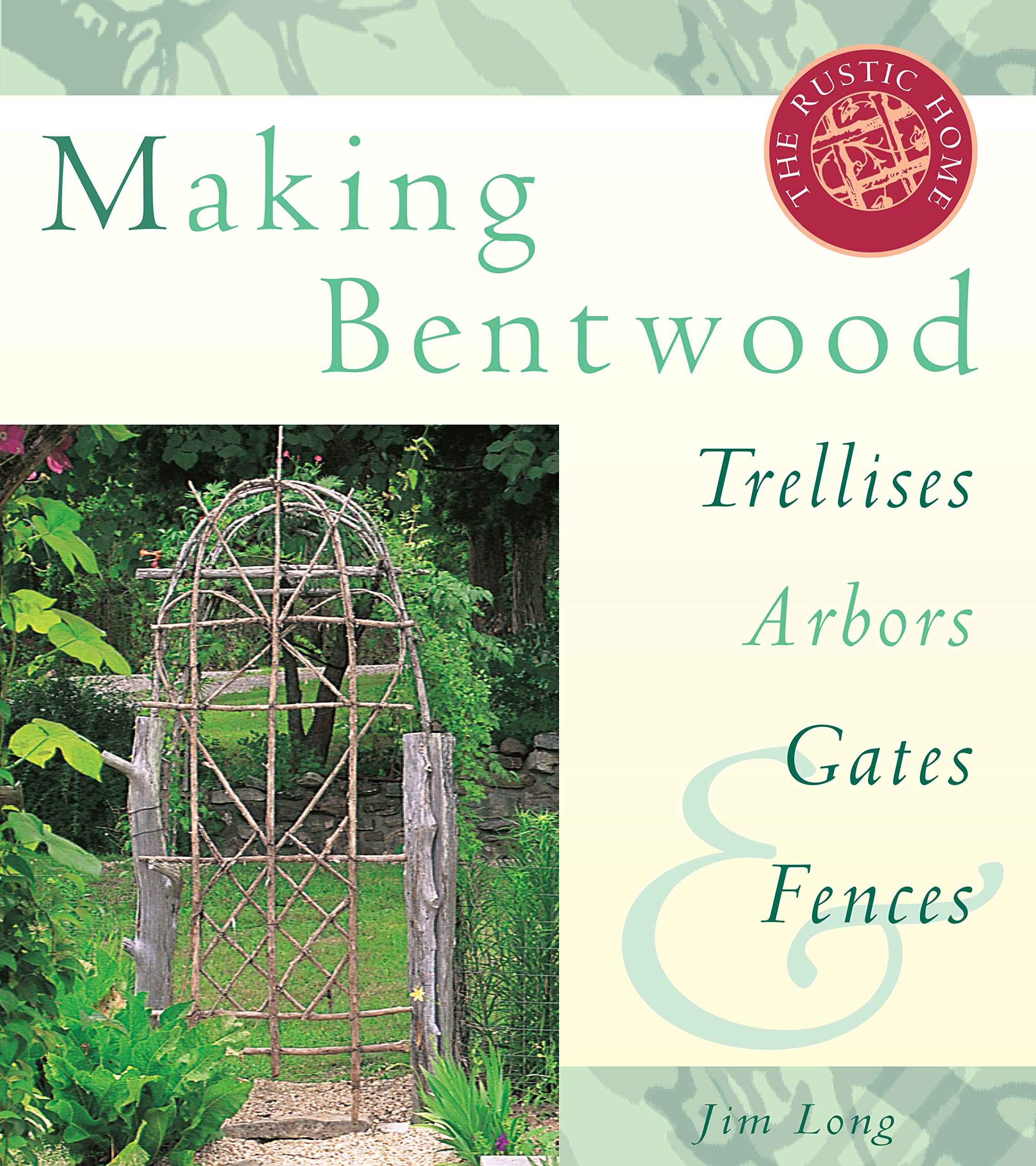 Making Bentwood Trellises, Arbors, Gates & Fences (Rustic Home Series) Hobbies & Crafts