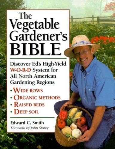 The Vegetable Gardener's Bible: Discover Ed's High-Yield W-O-R-D System for All North American Gardening Regions book