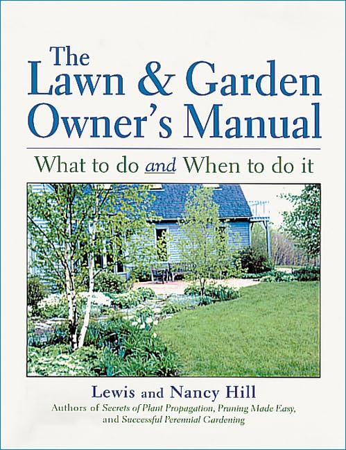 The Lawn & Garden Owner's Manual: What to Do and When to Do It Garden & Plants