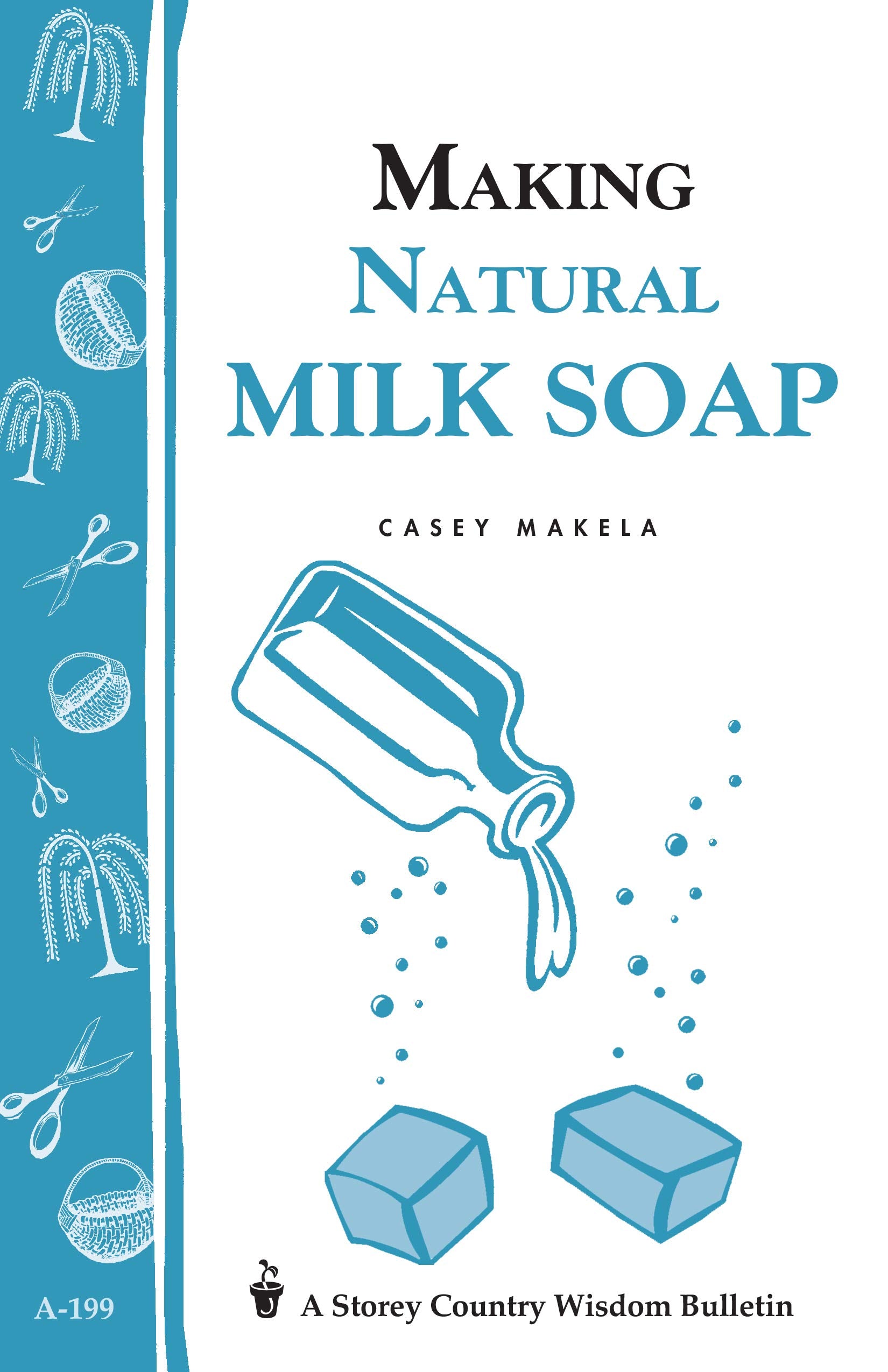 Making Natural Milk Soap: Storey's Country Wisdom Bulletin A-199 (Storey Country Wisdom Bulletin) Hobbies & Crafts