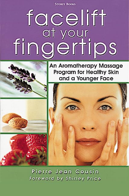 Facelift at Your Fingertips: An Aromatherapy Massage Program for Healthy Skin and a Younger Face Health, Nutrition & Fitness