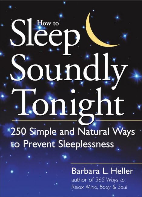 How to Sleep Soundly Tonight: 250 Simple and Natural Ways to Prevent Sleeplessness Health, Nutrition & Fitness