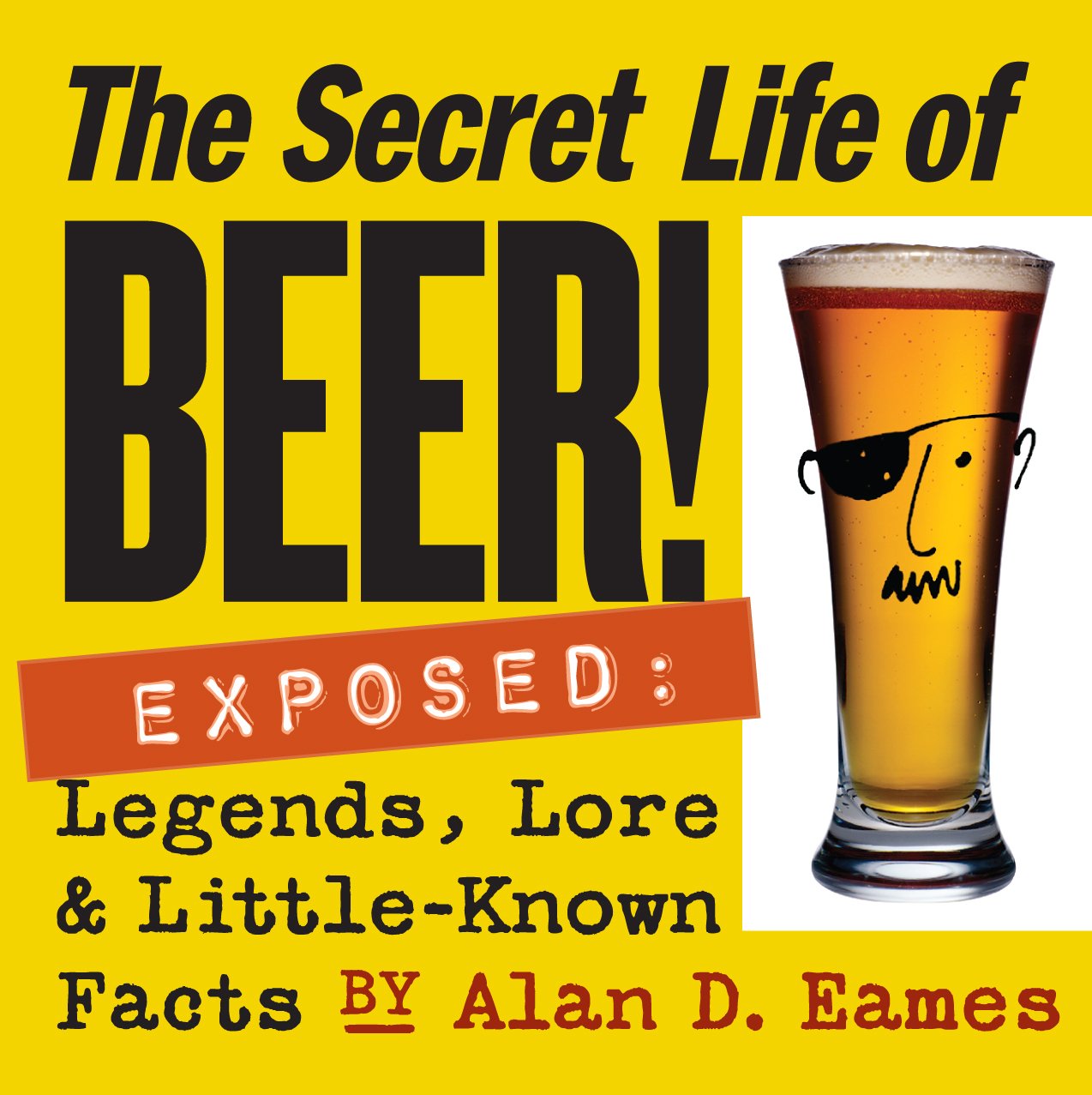 The Secret Life of Beer!: Exposed: Legends, Lore & Little-Known Facts General education