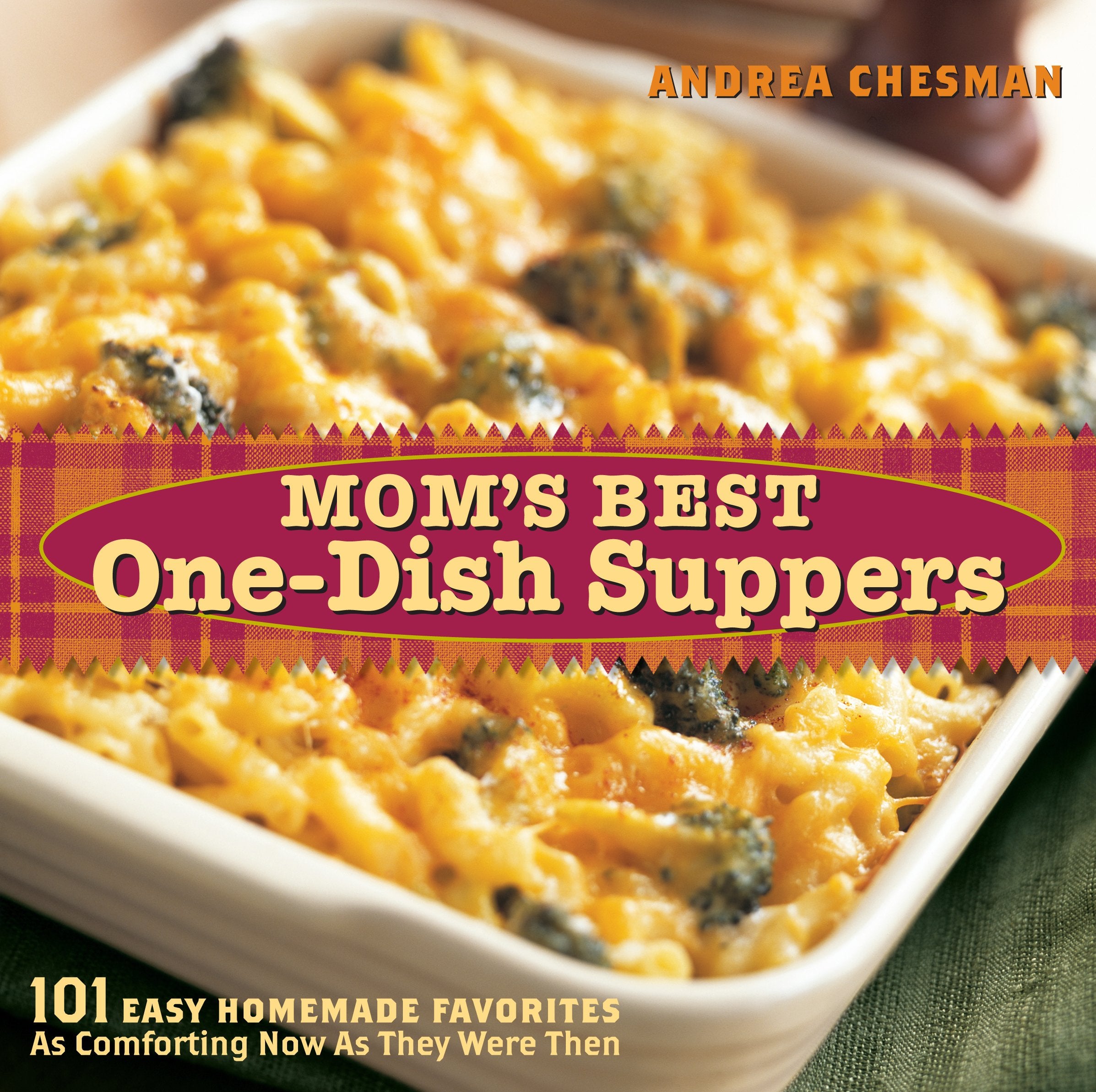 Mom's Best One-Dish Suppers: 101 Easy Homemade Favorites, as Comforting Now as They Were Then Leisure, Home & Garden