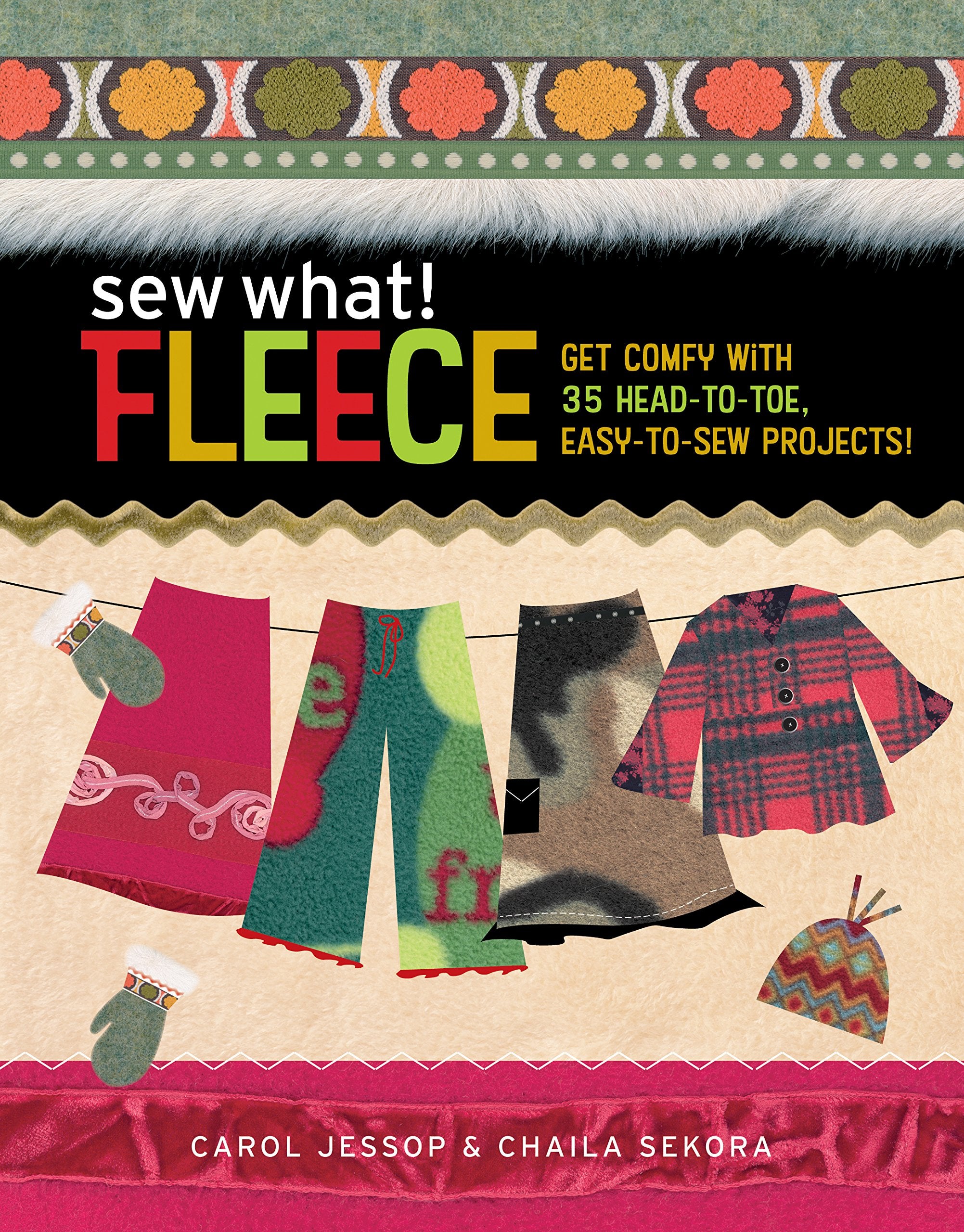 Sew What! Fleece: Get Comfy with 35 Heat-to-Toe, Easy-to-Sew Projects! Hobbies & Crafts