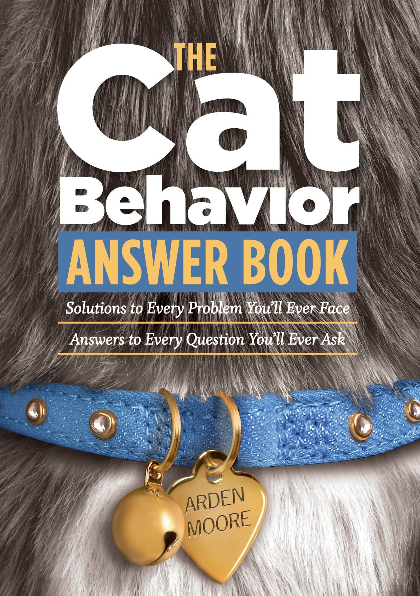 The Cat Behavior Answer Book: Solutions to Every Problem You'll Ever Face; Answers to Every Question You'll Ever Ask Pets