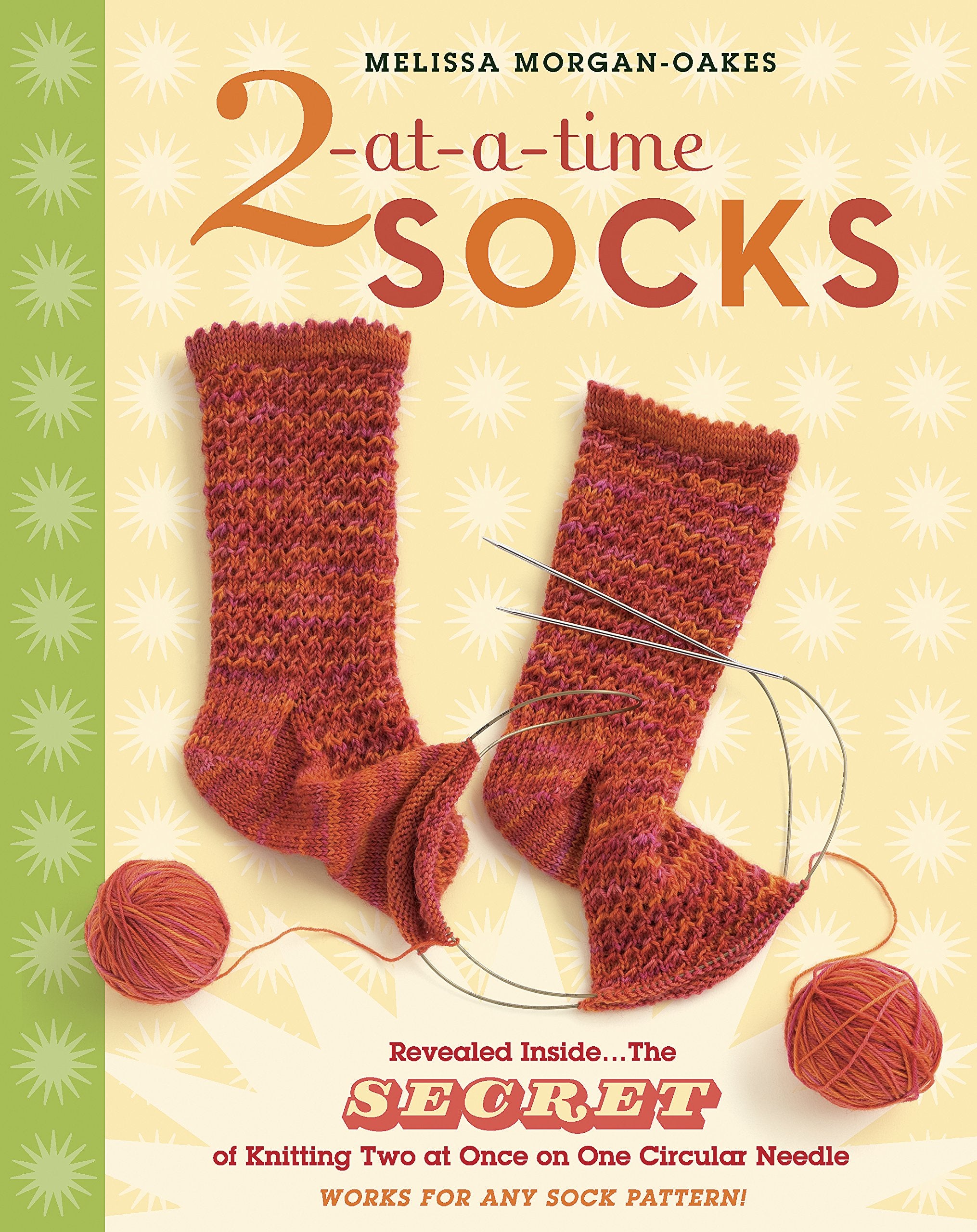 2-at-a-Time Socks: Revealed Inside. . . The Secret of Knitting Two at Once on One Circular Needle; Works for any Sock Pattern! Business, Finance & Career