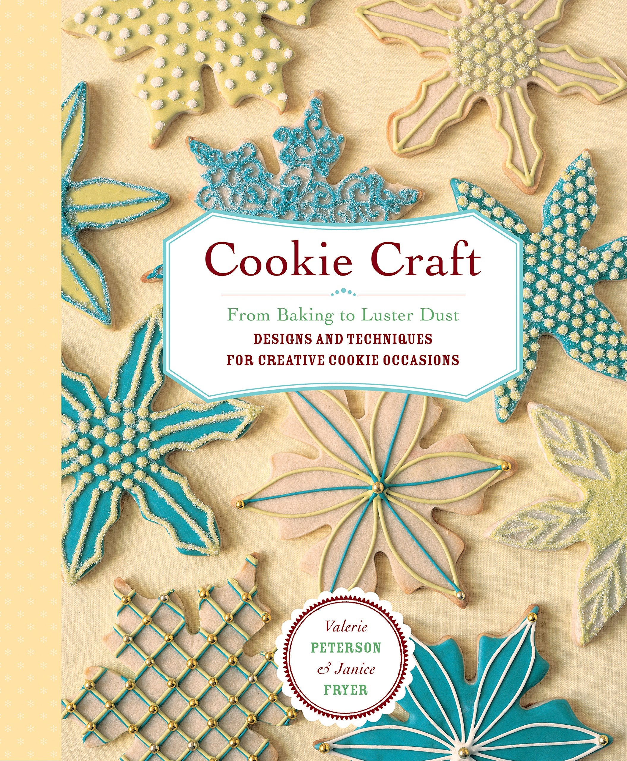 Cookie Craft: From Baking to Luster Dust, Designs and Techniques for Creative Cookie Occasions Hobbies & Crafts