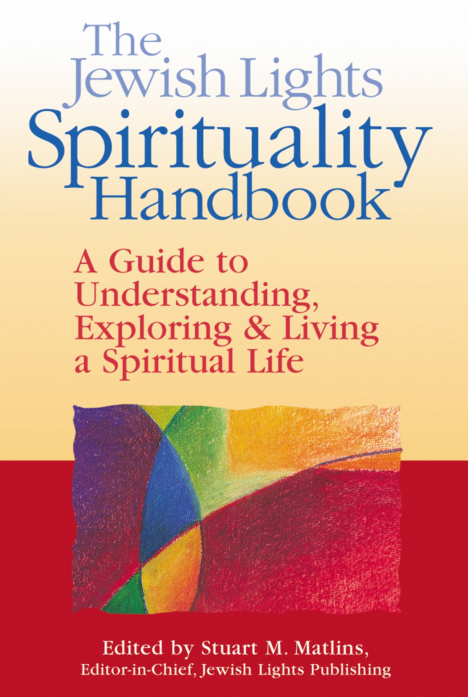 Jewish Lights Spirituality Handbook: A Guide to Understanding, Exploring & Living a Spiritual Life Philosophy
