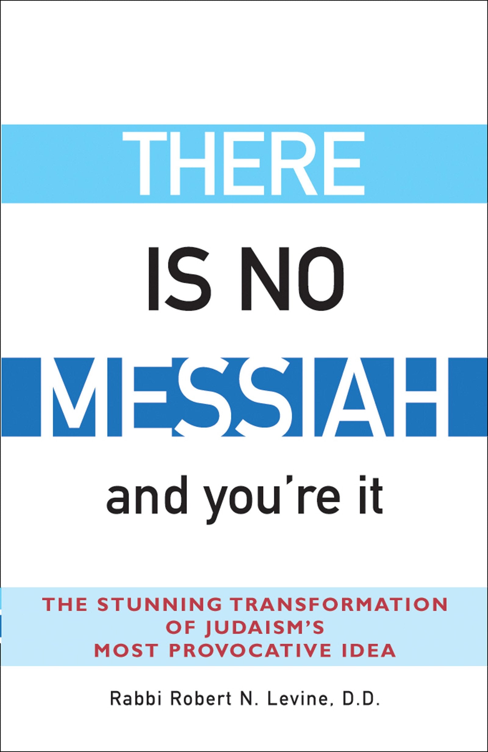 There Is No Messiah—and You're It: The Stunning Transformation of Judaism's Most Provocative Idea Religion & Esotericism
