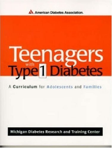 Teenagers With Type 1 Diabetes: A Curriculum for Adolescents, Families, and Health Professionals Medicine