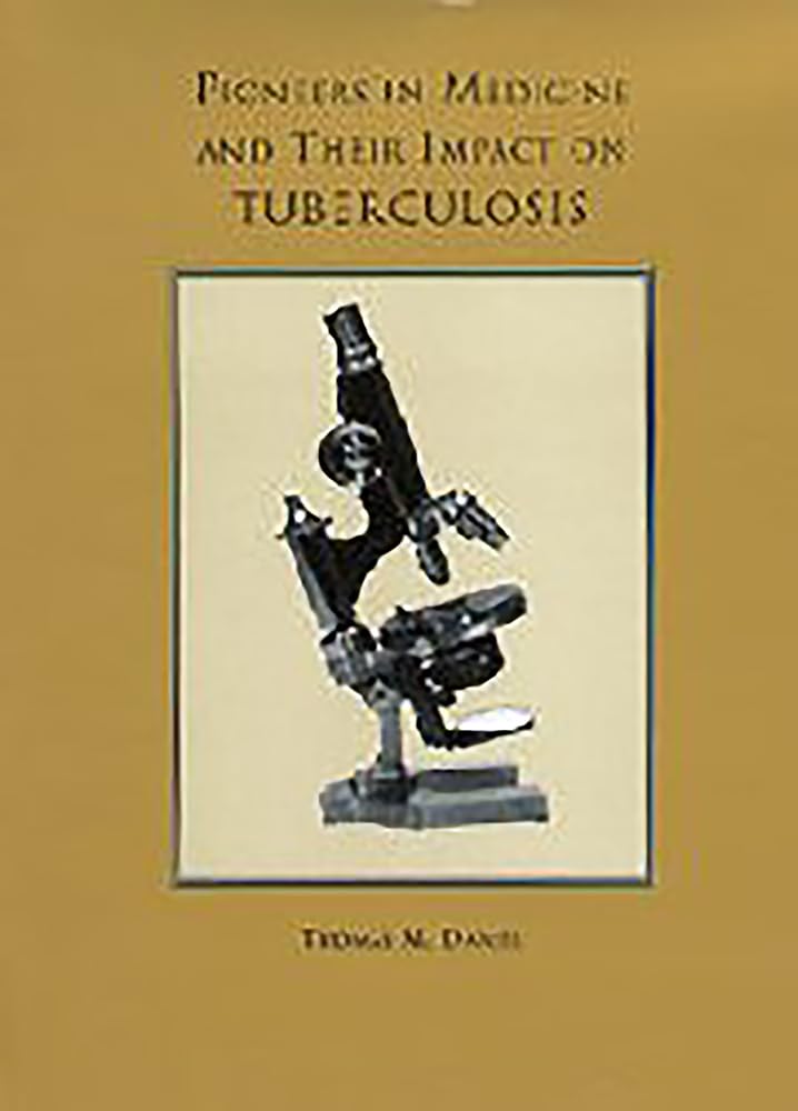 Pioneers in Medicine and Their Impact on Tuberculosis Medicine