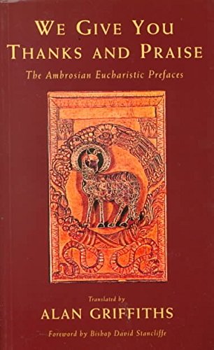 We Give You Thanks and Praise: The Eucharistic Prefaces of the Ambrosian Missal: The Ambrosian Eucharistic Prefaces Reference Books