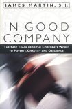 In Good Company: The Fast Track from the Corporate World to Poverty, Chastity, and Obedience Politics & Society