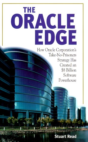 The Oracle Edge: How Oracle Corporation's Take No Prisoners Strategy Has Made an $8 Billion Software Powerhouse book