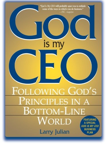 God Is My CEO: Following God's Principles in a Bottom-Line World Business, Finance & Career