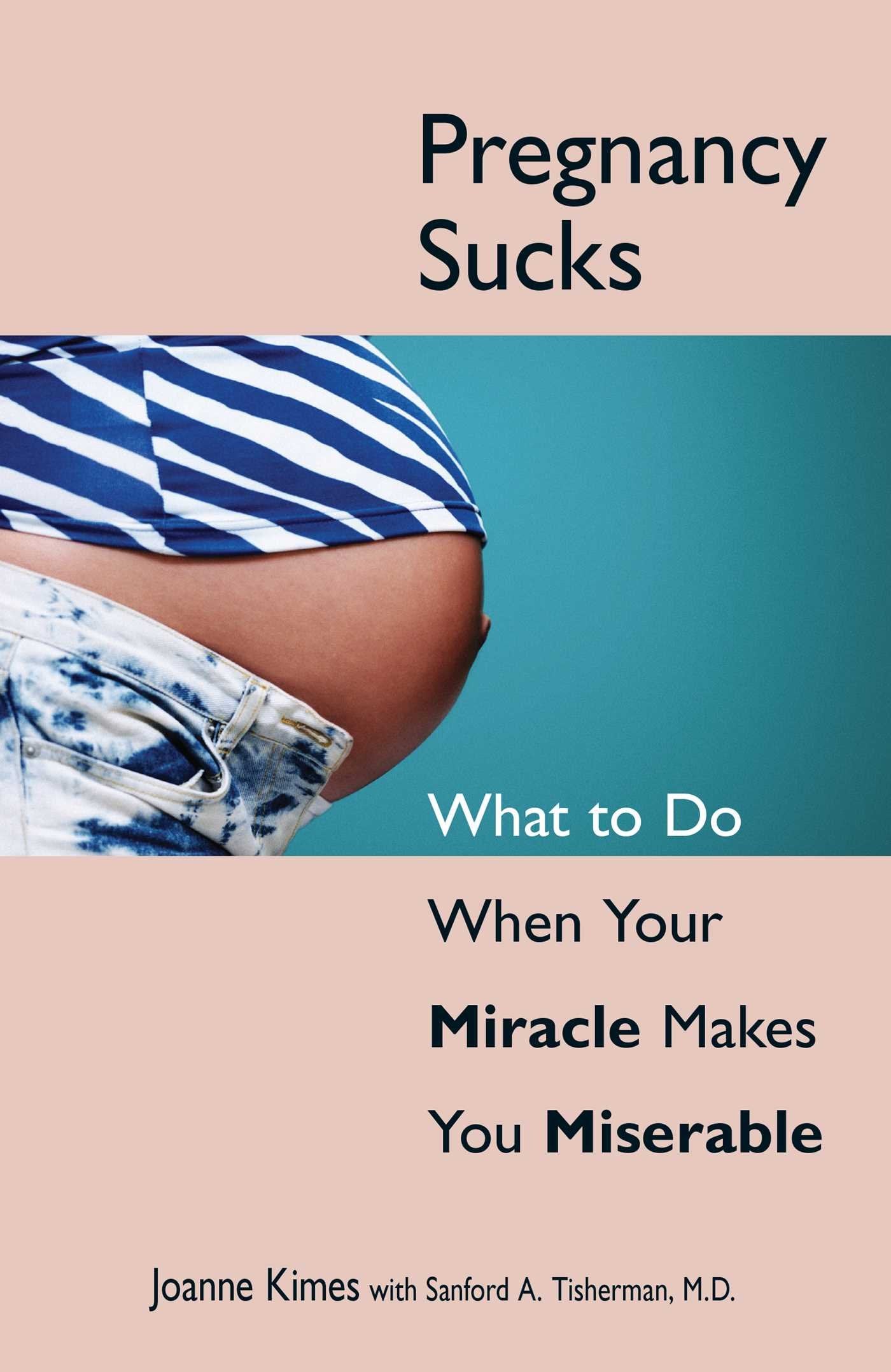 Pregnancy Sucks: What to Do When Your Miracle Makes You Miserable Parents & Children