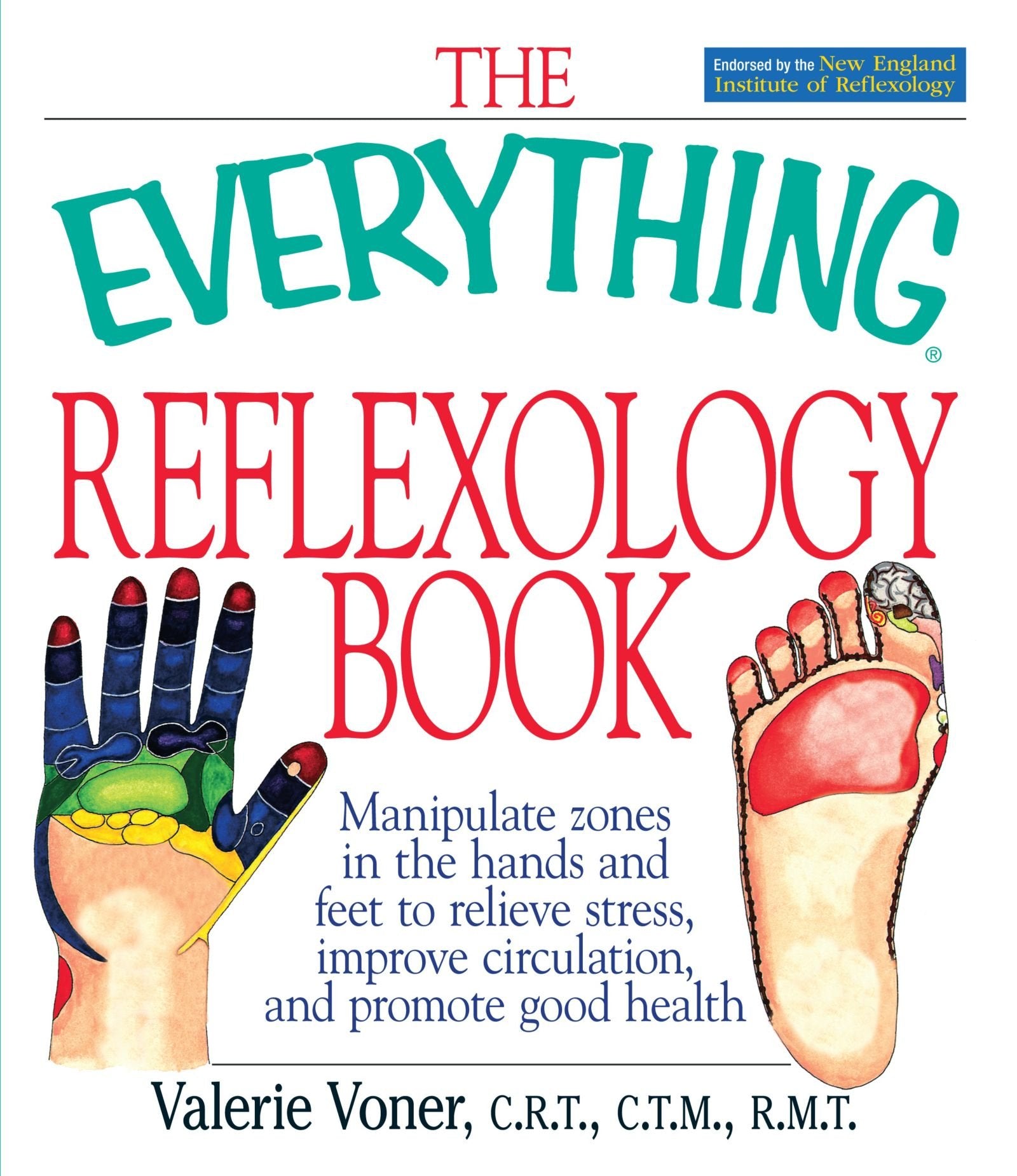 The Everything Reflexology Book: Manipulate Zones in the Hands and Feet to Relieve Stress, Improve Circulation, and Promote Good Health Health, Nutrition & Fitness