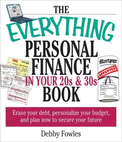 Everything Personal Finance In Your 20S And 30S: Erase Your Debt, Personalize Your Budget, and Plan Now to Secure Your Future (Everything Series) Business, Finance & Career