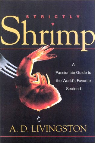 Strictly Shrimp: A Passionate Guide to the World's Favorite Seafood Leisure, Home & Garden