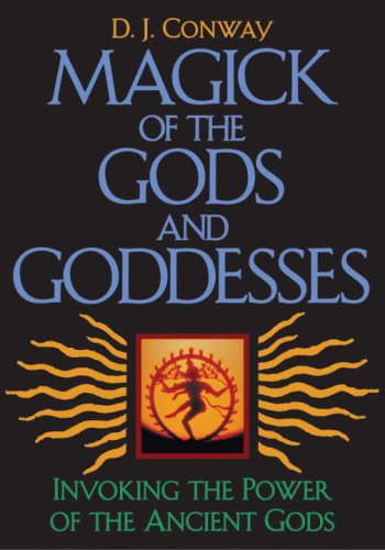 Magick of the Gods and Goddesses: Invoking the Power of the Ancient Gods book