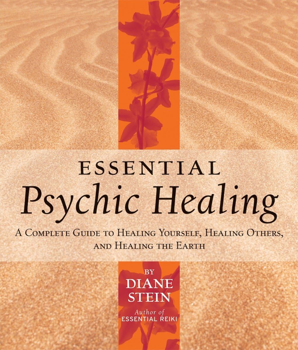 Essential Psychic Healing: A Complete Guide to Healing Yourself, Healing Others, and Healing the Earth Business, Finance & Career