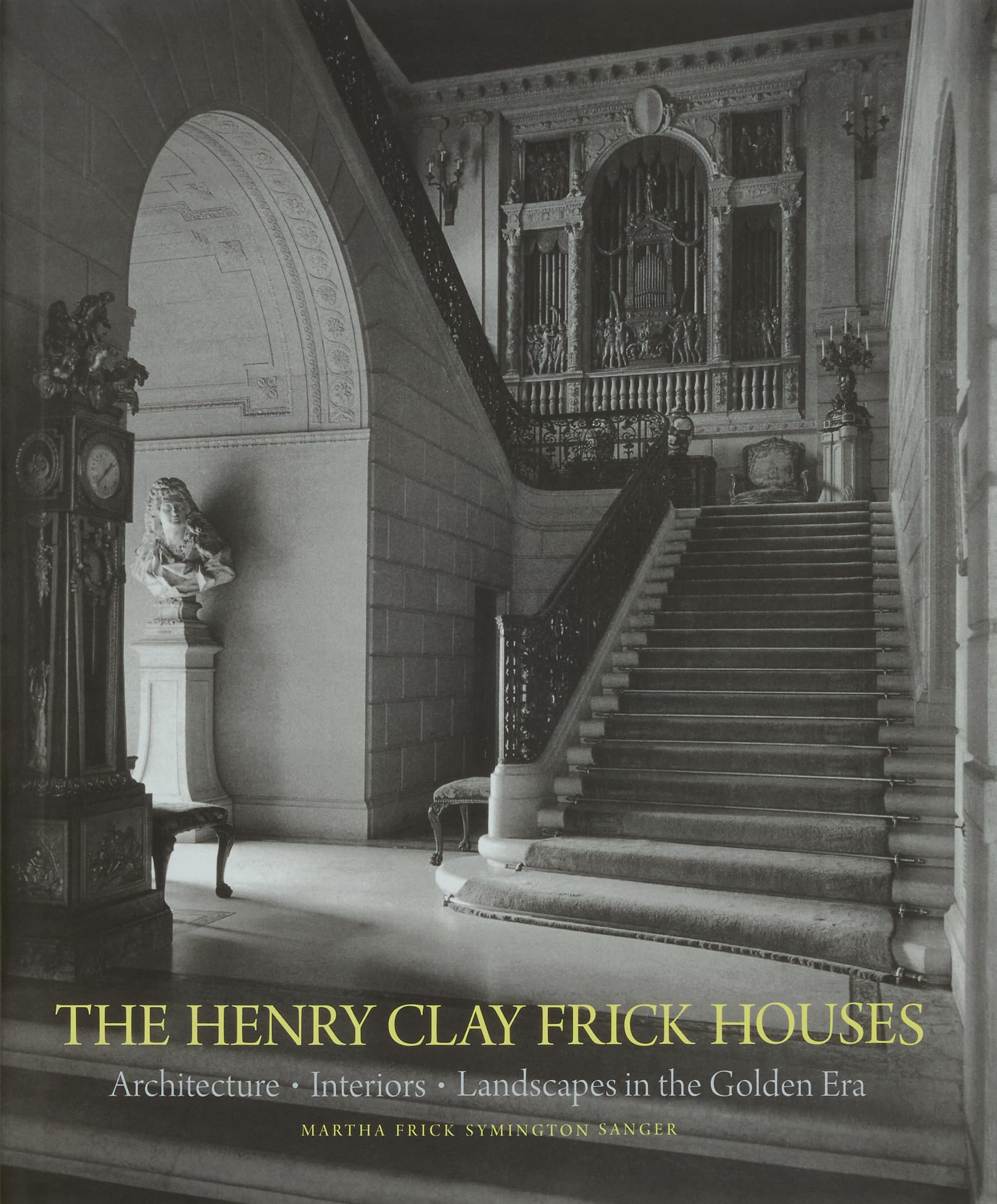 The Henry Clay Frick Houses: Architecture, Interiors, Landscapes in the Golden Era Architecture