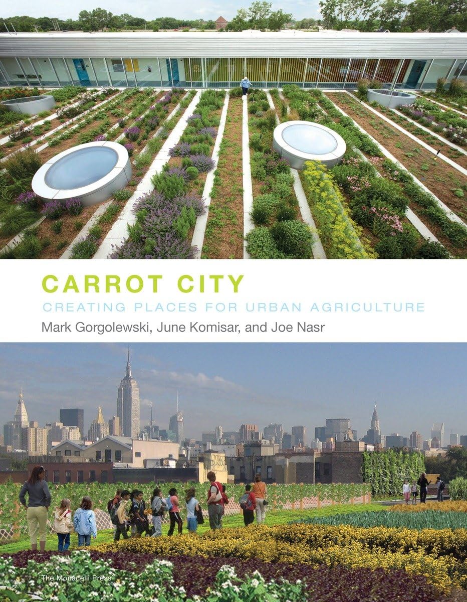 Carrot City: Creating Places for Urban Agriculture. book