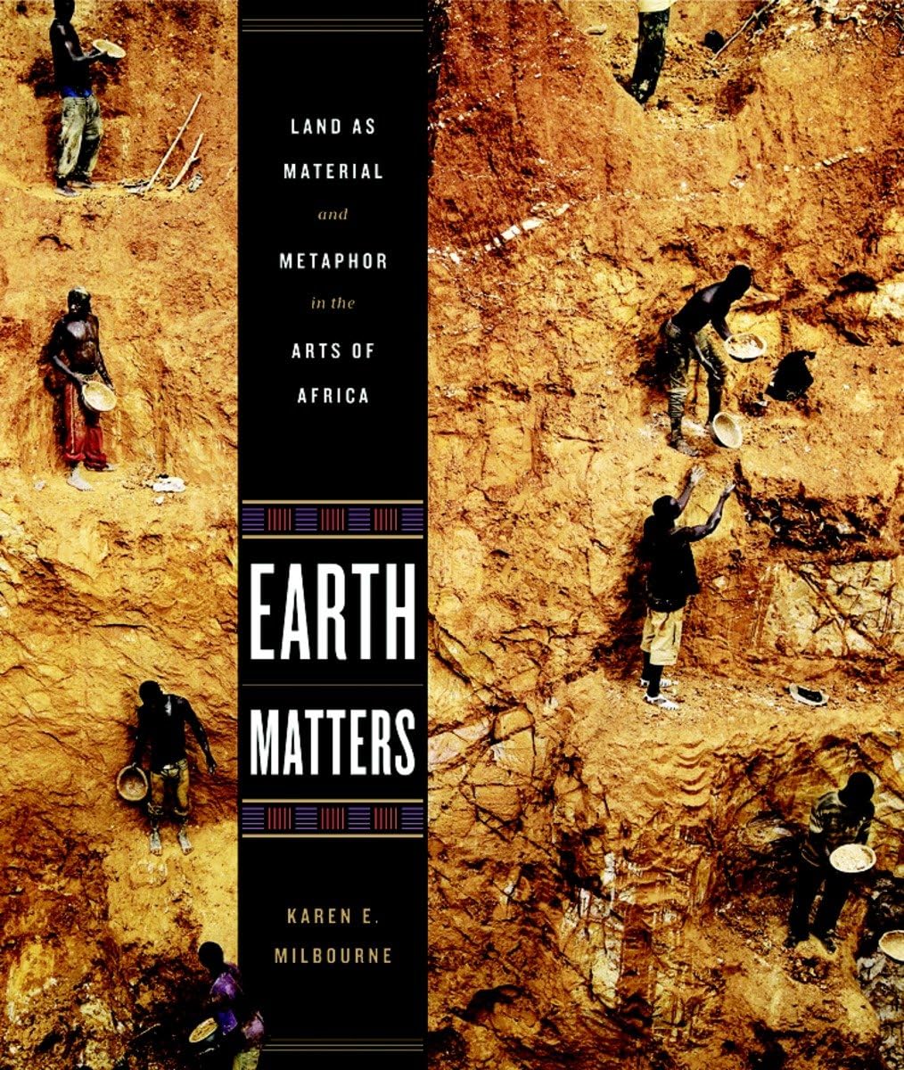 Earth Matters: Land as Material and Metaphor in the Arts of Africa Film, Art & Culture