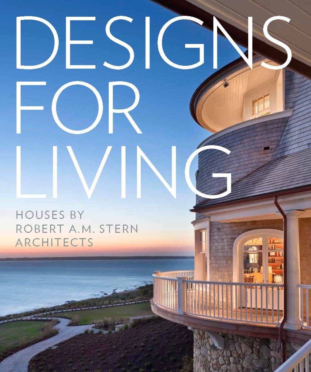Designs for Living: Houses by Robert A. M. Stern Architects Architecture