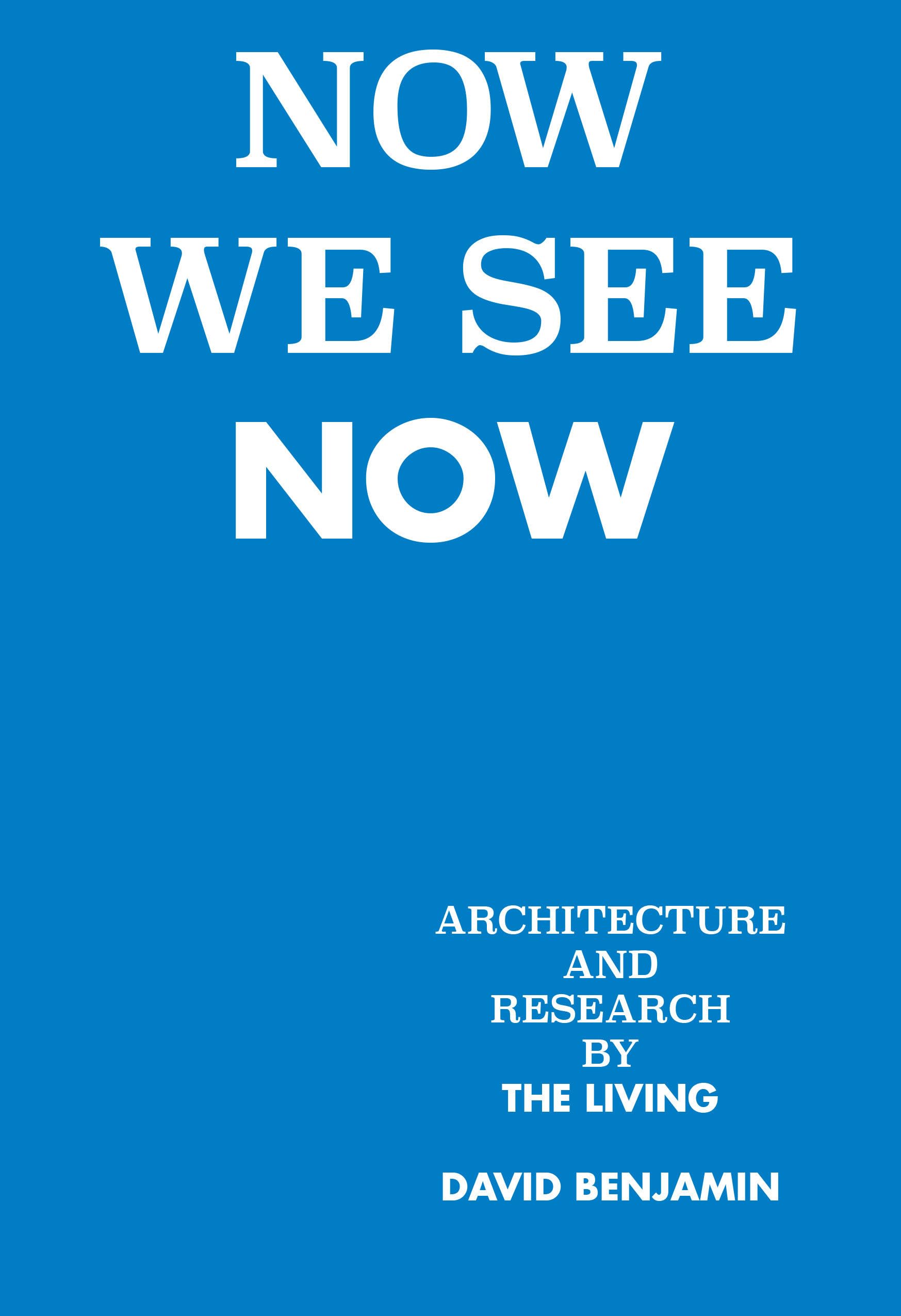 Now We See Now: Architecture and Research by the Living Architecture