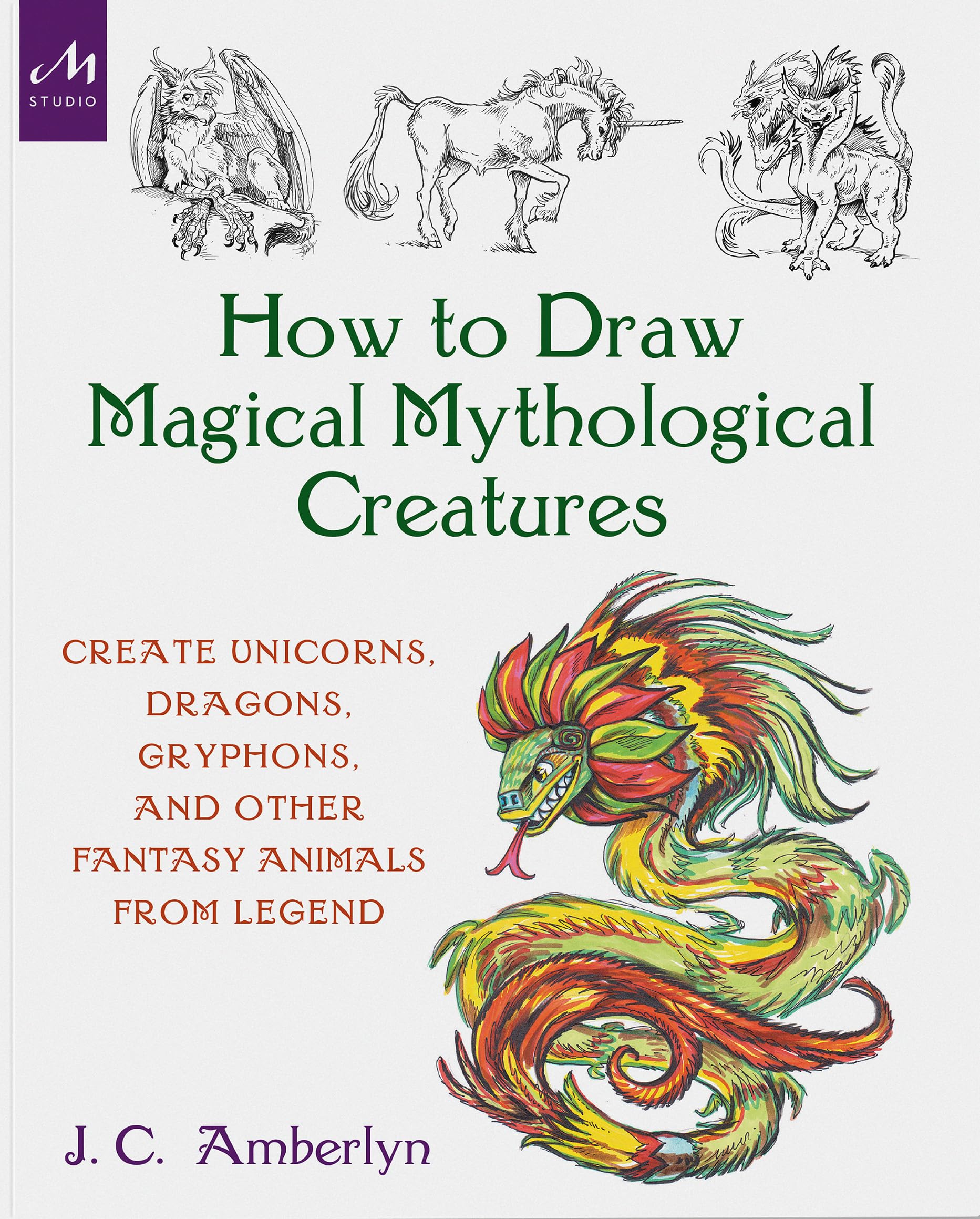 How to Draw Magical Mythological Creatures: Create Unicorns, Dragons, Gryphons, and Other Fantasy Animals from Legend Contemporary literature
