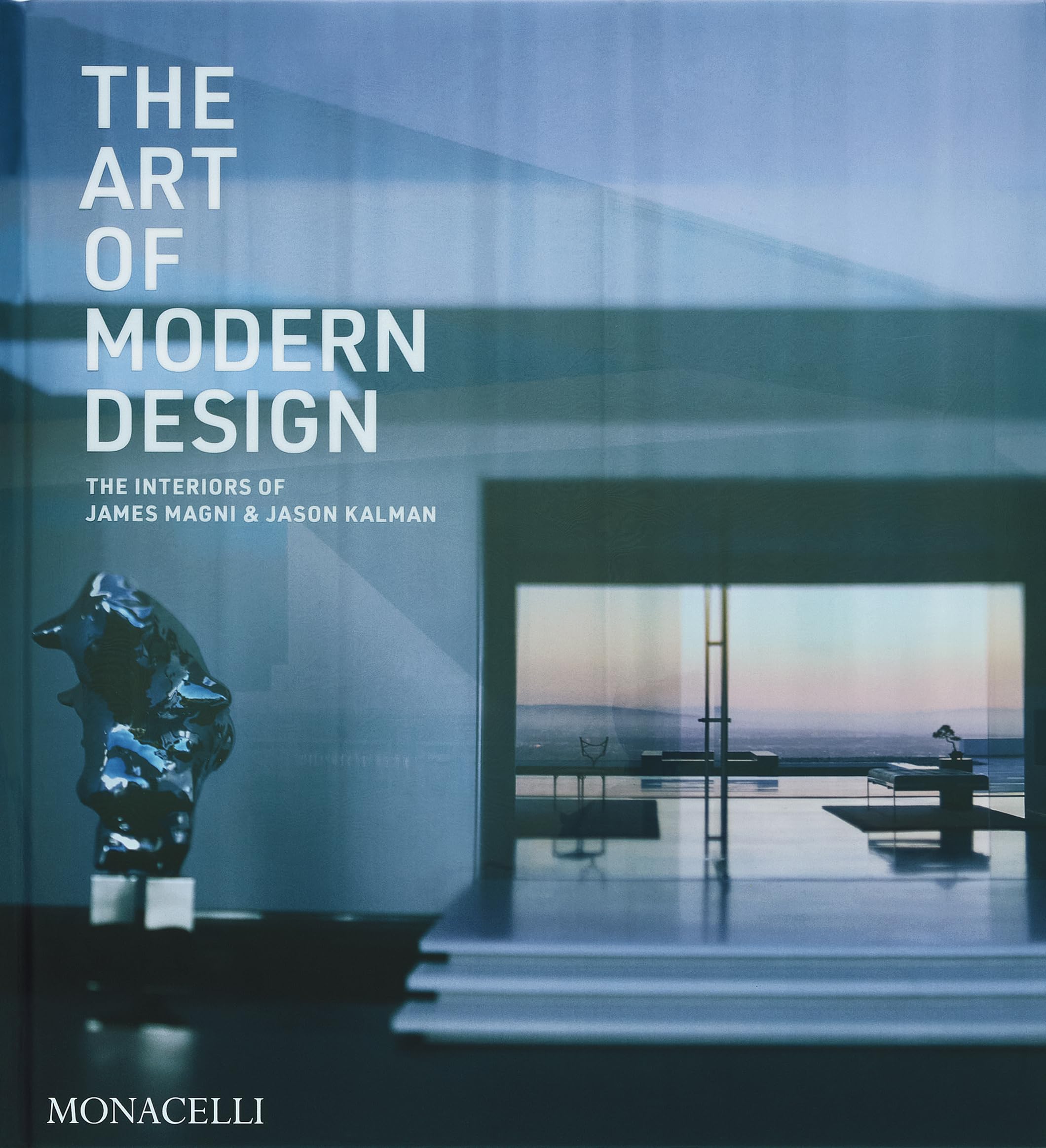 The Art of Modern Interiors: The Interiors of James Magni & Jason Kalman Architecture