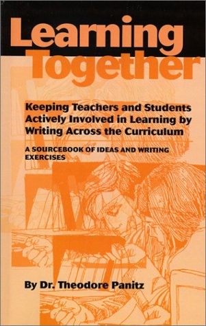 Learning Together: Keeping Teachers and Students Actively Involved in Learning by Writing Across the Curriculum Learning & Reference