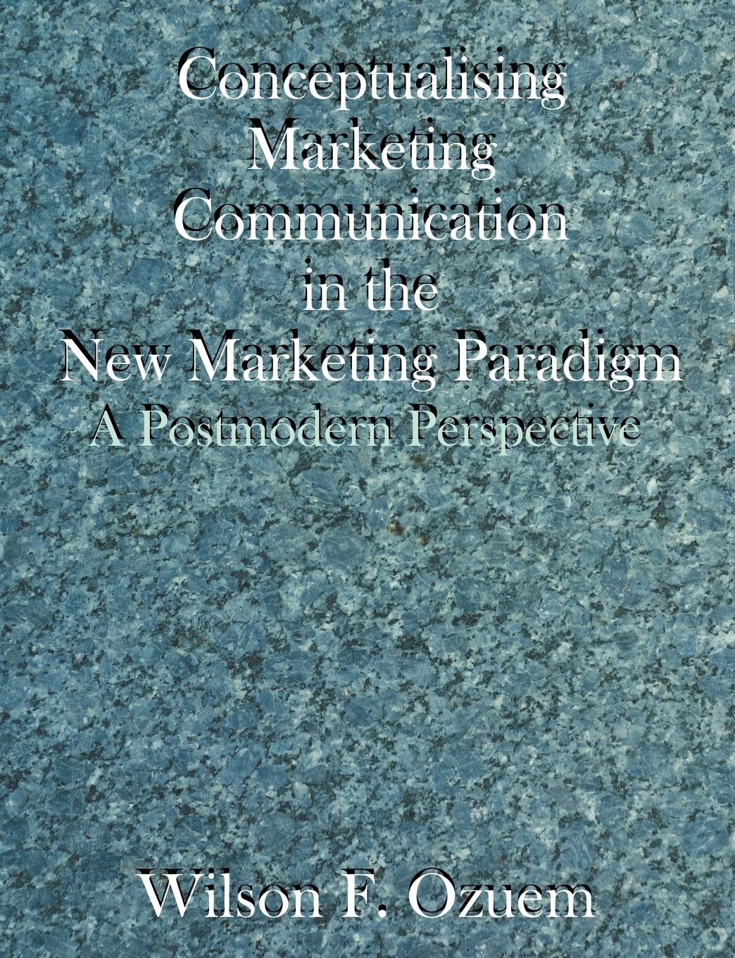 Conceptualising Marketing Communication In The New Marketing Paradigm: A Postmodern Perspective book