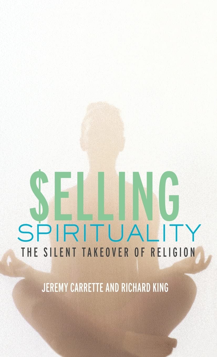Selling Spirituality: The Silent Takeover of Religion Social Sciences
