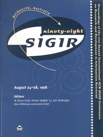 Sigir, '98, Melbourne, Australia: Proceedings of the 21st Annual International Acm Sigir Conference on Research and Development in Information Retrieval, August 24-28, 1998 book